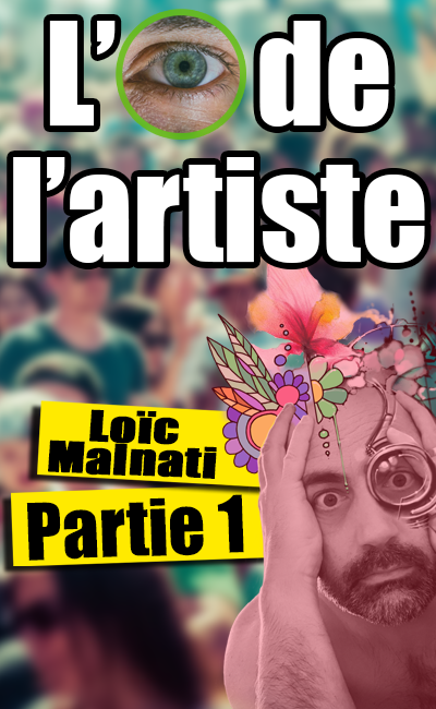 L'œil de l'artiste 001 : Loïc Malnati, partie 1 (2021)
